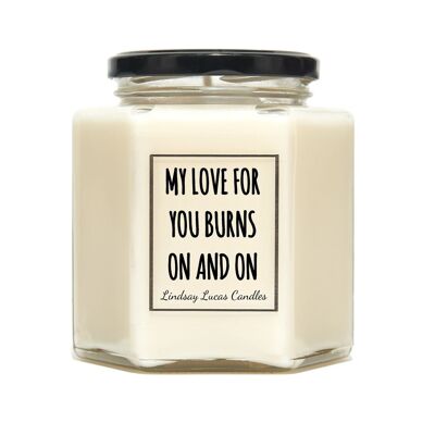 My Love For You Burns On and On Scented Candle - Medium