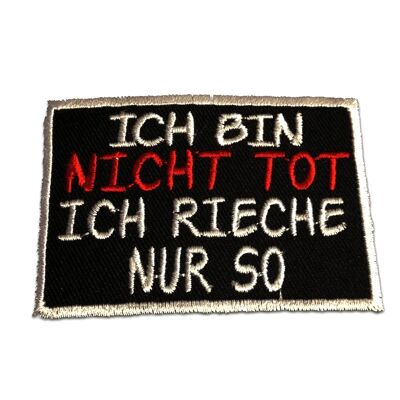 Ich bin nicht tot, ich rieche nur so! - Aufnäher, Bügelbild, Aufbügler, Applikationen, Patches, Flicken, zum aufbügeln, Größe: 5 x 7.1 cm