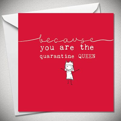 BECAUSE YOU ARE THE QUARANTINE QUEEN - BexyBoo277