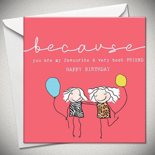 …because you are my favourite & very best FRIEND – HAPPY BIRTHDAY - BexyBoo1339