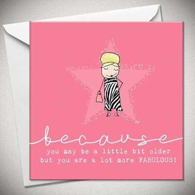 …because you may be a little bit older but you are a lot more FABULOUS! - BexyBoo1353