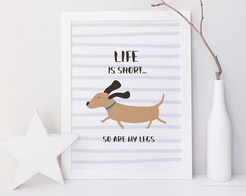 Life is short - so are my legs! Cute dachshund sausage dog print - A3 print only (£20.00)