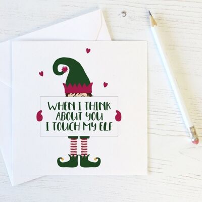 Cheeky Rude Funny Christmas Card - Quand je pense à toi, je touche mon elfe