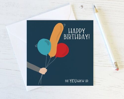 Funny suggestive balloon 'No YOU grow up' rude birthday card