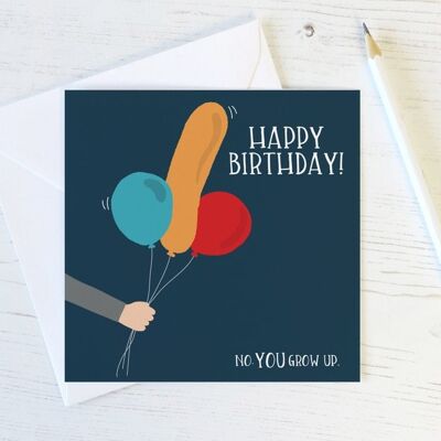 Tarjeta de cumpleaños grosera con globo sugerente divertido 'No YOU grow up'