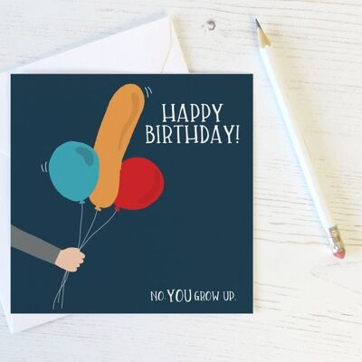 Funny suggestive balloon 'No YOU grow up' rude birthday card