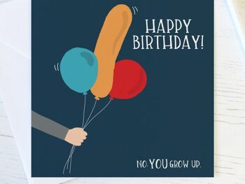 Ballon suggestif drôle 'No YOU grow up' carte d'anniversaire grossière 2
