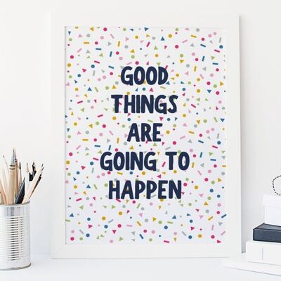 Positiver Druck „Good Things Are Going To Happen“ – motivierendes fröhliches Poster – inspirierender Druck mit Regenbogenkonfetti – montiert 30 x 40 (£20.00)