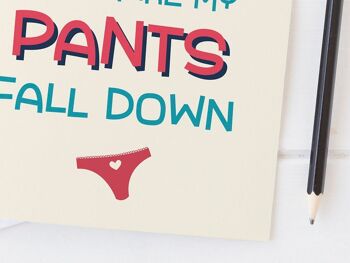 Rude Underwear Love Card pour petite amie ou petit ami, Saint Valentin ou anniversaire - Tu es tellement sexy que tu fais tomber mon pantalon - Culotte Sexy 4