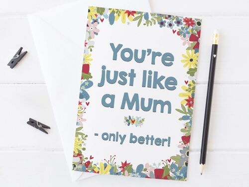 Just Like a Mum Mother's Day card for Stepmum, Adoptive mum, Grandmas, Single Dads - 'Just Like A Mum - Only Better!'