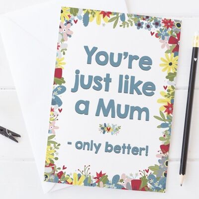 Just Like a Mum Muttertagskarte für Stiefmutter, Adoptivmutter, Omas, alleinerziehende Väter – „Just Like A Mum – Only Better!“