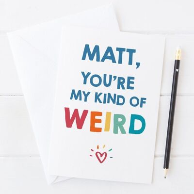 Biglietto personalizzato per l'anniversario o il giorno di San Valentino con scritta "You're My Kind of Weird".