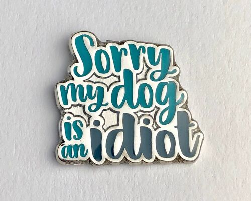 Funny Dog Lovers Enamel Pin 'Sorry My Dog Is An Idiot' - Standard clasp (£5.00)