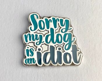 Épingle en émail Funny Dog Lovers 'Sorry My Dog Idiot' - Fermoir standard (5,00 £) 1