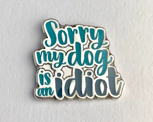 Funny Dog Lovers Enamel Pin 'Sorry My Dog Is An Idiot' - Locking clasp (£6.00)