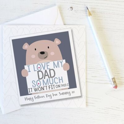 I Love My Dad So Much - Cute Personalised Bear Card for Dad, Fathers Day or Birthday - I love my DADDY