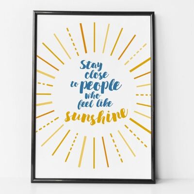 Stay Close To People Who Feel Like Sunshine - impresión motivacional positiva - regalo de amistad - Lámina enmarcada negra (£ 60,00)