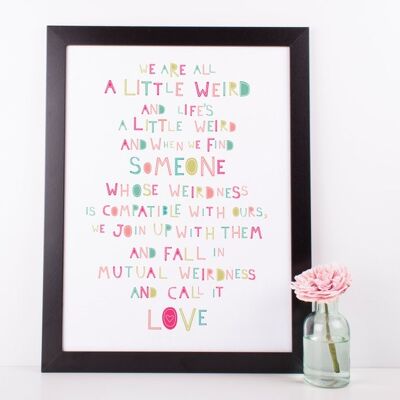Quirky Love Print 'Todos somos un poco raros' - Impresión personalizada perfecta para un aniversario, boda o regalo de San Valentín - Impresión enmarcada natural (£ 60,00)