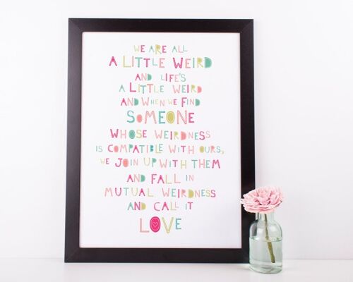 Quirky Love Print 'We are all a little weird' - Personalised print perfect for an anniversary, wedding or valentines gift - Black Framed Print (£60.00)