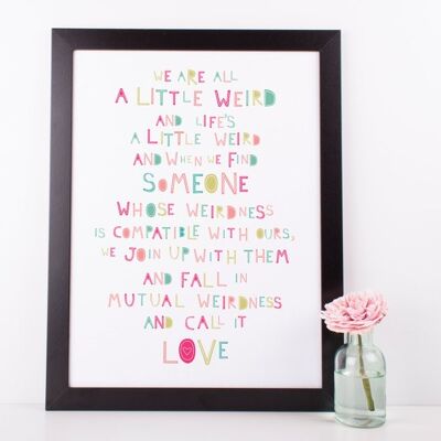 Quirky Love Print 'Todos somos un poco raros' - Impresión personalizada perfecta para un aniversario, boda o regalo de San Valentín - Impresión enmarcada en negro (£ 60,00)