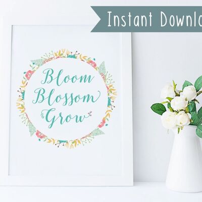 Bloom Blossom Grow Instant druckbare Wandkunst