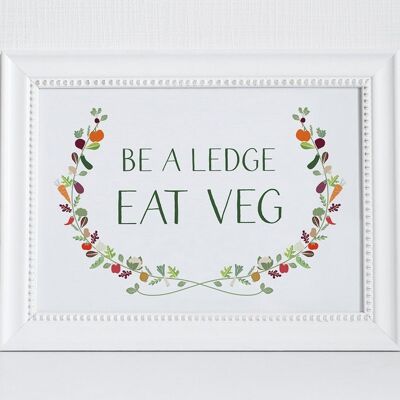 Funny Vegetarian or Vegan Print 'Be a Ledge Eat Veg'