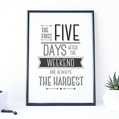 Weekend Lovers Print: 'The First Five Days After The Weekend Are Always The Hardest' – lustiges Bürodekor – lustiger Druck – hart arbeiten – uk