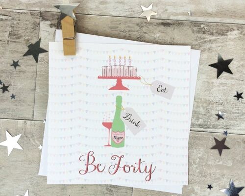 40th Birthday Card for girl friend 'Eat Drink & Be Forty' - Personalised