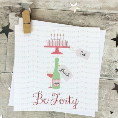 Tarjeta de 40 cumpleaños para amiga 'Eat Drink & Be Forty' - Personalizada