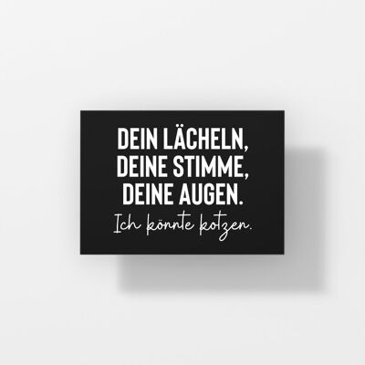 Dein Lächeln, Deine Stimme, Deine Augen. Ich könnte kotzen - Postkarte