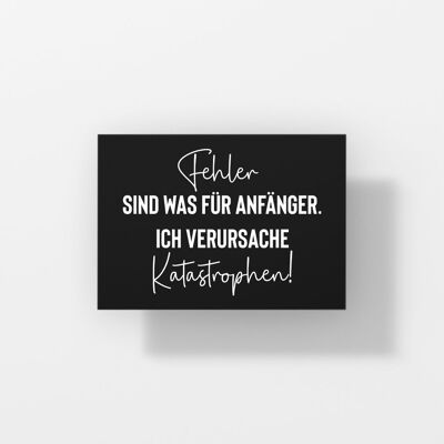 Fehler sind was für Anfänger. Ich verursache Katastrophen - Postkarte