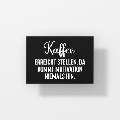 Kaffee erreicht Stellen, da kommt Motivation niemals hin - Postkarte