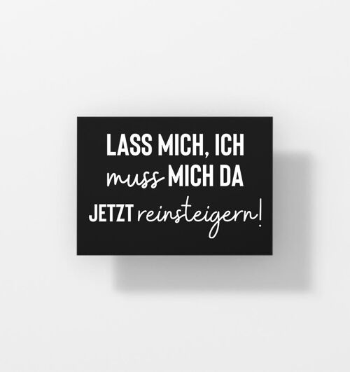 Lass mich, ich muss mich da jetzt reinsteigern - Postkarte