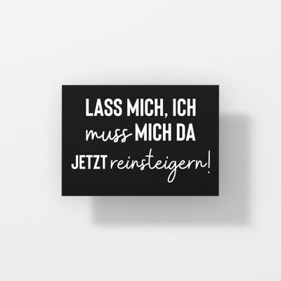 Lass mich, ich muss mich da jetzt reinsteigern - Postkarte