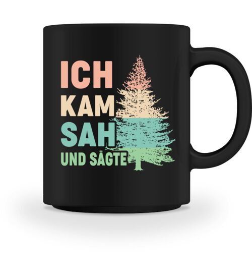 Ich kam sah und sägte  - Tasse - Black