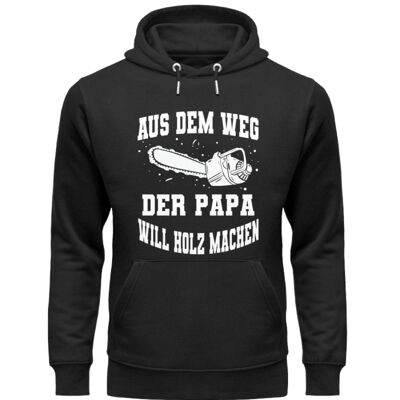 Aus dem Weg der Papa will Holz machen  - Unisex Organic Hoodie - Black