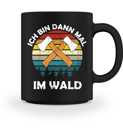 Ich bin dann mal im Wald  - Tasse - Black