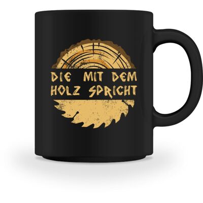 Die mit dem Holz spricht  - Tasse - Black