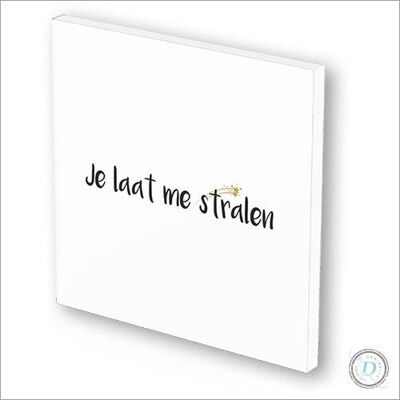 Kaart & tegeltje ineen | 3 mm dik | forex | "Je laat me stralen"