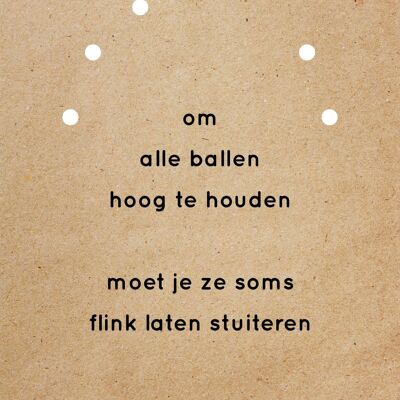 Om alle ballen hoog te houden...