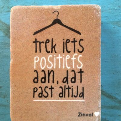 Steenmagneet - Trek iets Positiefs aan, dat past altijd