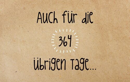 Auch fur die 364 ubrigen tage…