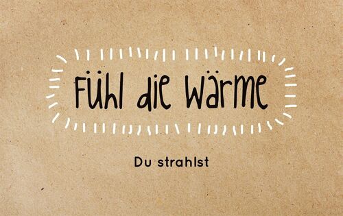 Fuhl die warme Du strahlst