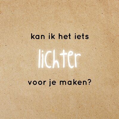 Kan ik het iets lichter voor je maken?