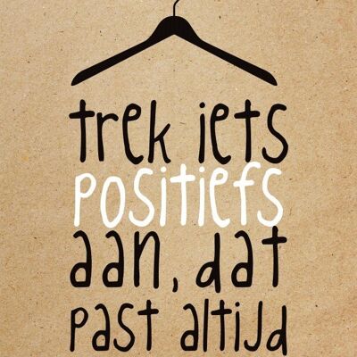 Trek iets positiefs aan, dat past altijd