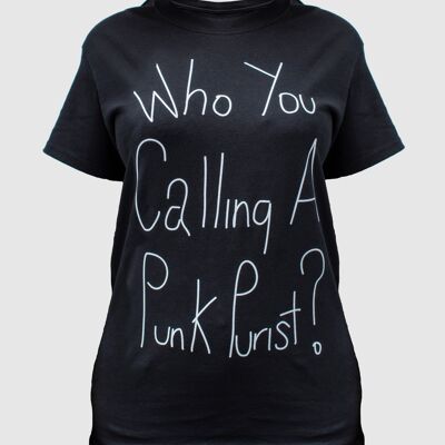 Who You Calling A Punk Purist? T-Shirt