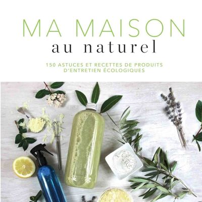 LIVRE BIEN ETRE - Ma maison au naturel