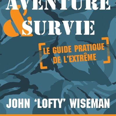 LIVRE - Aventure & survie : le guide pratique de l'extrême
