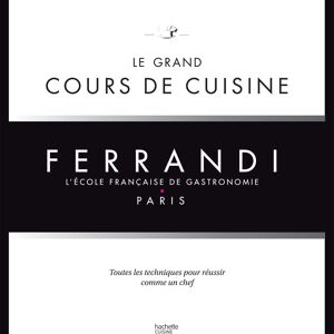 LIVRE DE RECETTES - Ferrandi, l'ecole francaise de gastronomie : le grand cours de cuisine : toutes les techniques pour reussir comme un chef