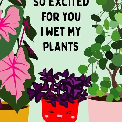 Carte postale Tellement excitée que j’ai mouillé mes plantes tous les jours, carte d’amitié